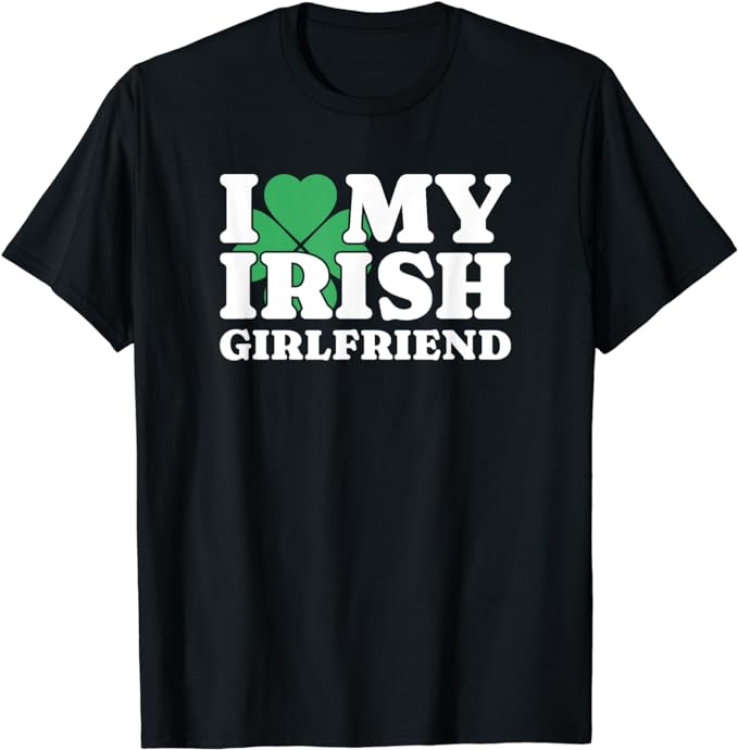I Love My Irish Girlfriend. I Heart My Irish Girlfriend, GF T-Shirt