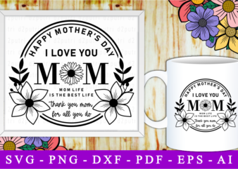 I Love You Mom, Svg, Mothers Day Quotes