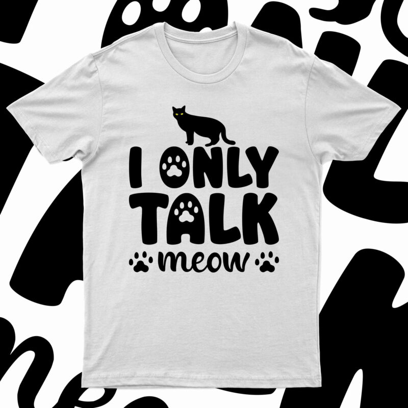 I Only Talk Meow | Funny Cat T-Shirt Design For Sale!!
