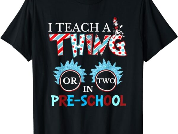 I teach thing or two in pre school t-shirt