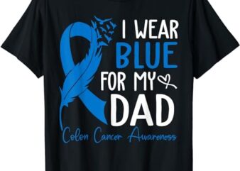 I Wear Blue For My Dad Warrior Colon Cancer Awareness T-Shirt