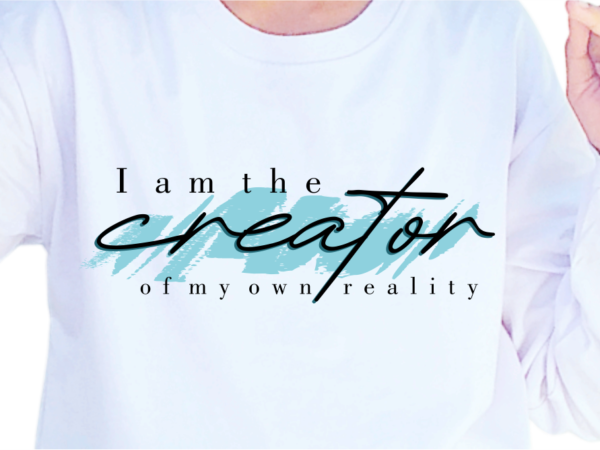 I am the creator of my own reality, slogan quotes t shirt design graphic vector, inspirational and motivational svg, png, eps, ai,