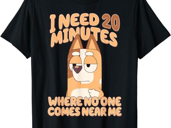 I need 20 minutes, where no one comes near me t-shirt