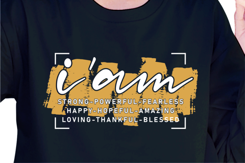 I’am Strong Powerful Fearless Happy Hopeful, Slogan Quotes T shirt Design Graphic Vector, Inspirational and Motivational SVG, PNG, EPS, Ai,