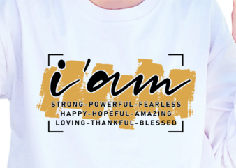 I’am Strong Powerful Fearless Happy Hopeful, Slogan Quotes T shirt Design Graphic Vector, Inspirational and Motivational SVG, PNG, EPS, Ai,