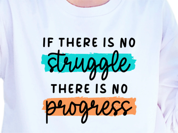 If there is no struggle there is no progress, slogan quotes t shirt design graphic vector, inspirational and motivational svg, png, eps, ai