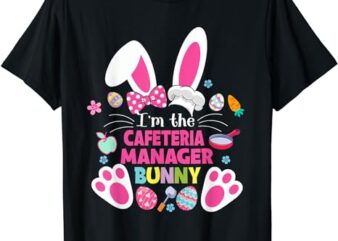 I’m The Cafeteria Manager Bunny Family Men Women Easter Day T-Shirt