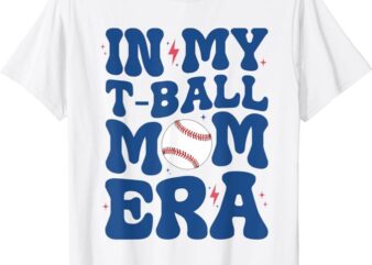 In My T-Ball Mom Era Tee-Ball Mom Mother’s Day T-Shirt