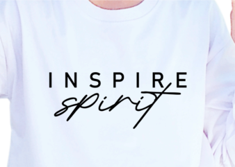 Inspire spirit, slogan quotes t shirt design graphic vector, inspirational and motivational svg, png, eps, ai,