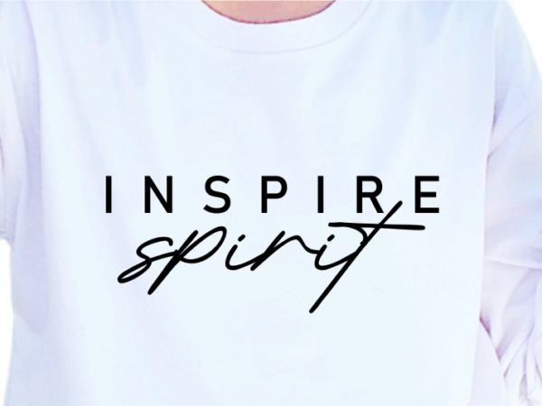 Inspire spirit, slogan quotes t shirt design graphic vector, inspirational and motivational svg, png, eps, ai,