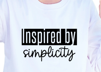 Inspired By Simplicity, Slogan Quotes T shirt Design Graphic Vector, Inspirational and Motivational SVG, PNG, EPS, Ai,