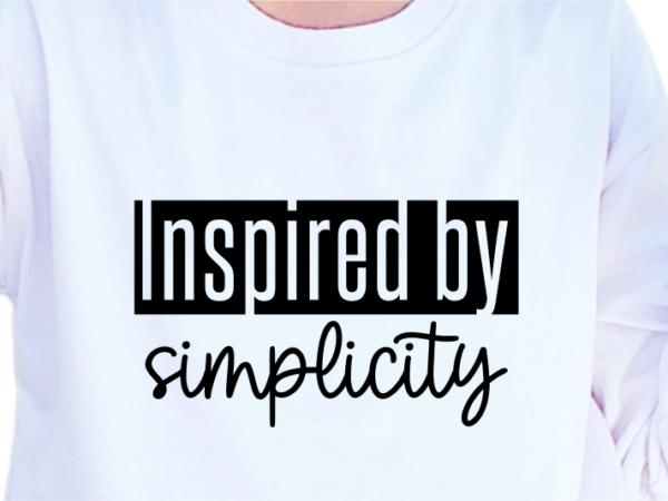 Inspired by simplicity, slogan quotes t shirt design graphic vector, inspirational and motivational svg, png, eps, ai,