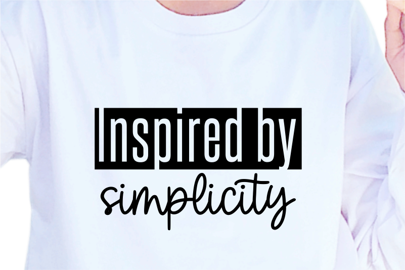 Inspired By Simplicity, Slogan Quotes T shirt Design Graphic Vector, Inspirational and Motivational SVG, PNG, EPS, Ai,