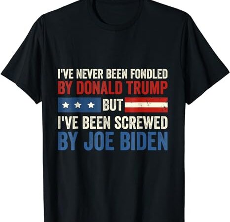 I’ve never been fondled by donald trump but joe biden t-shirt