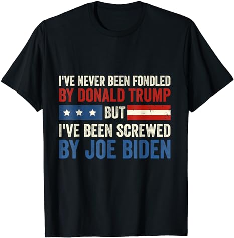 I’ve Never Been Fondled By Donald Trump But Joe Biden T-Shirt