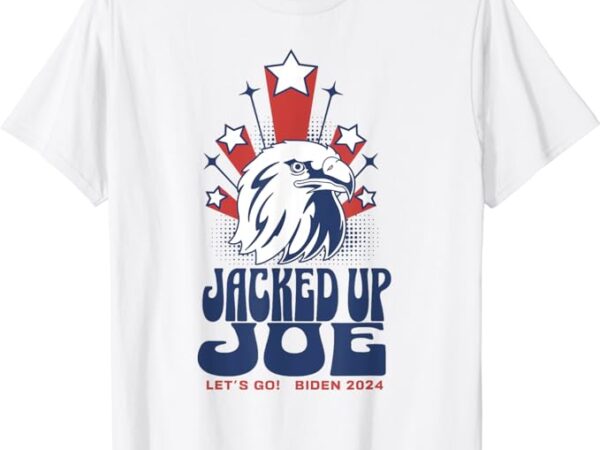 Jacked up joe 2024 vote biden president short sleeve t-shirt