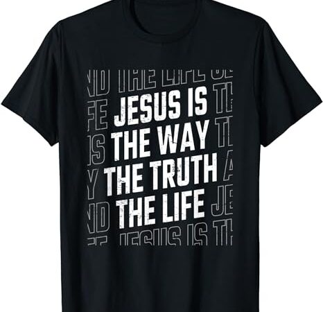 Jesus christ way truth life women men family christian faith t-shirt