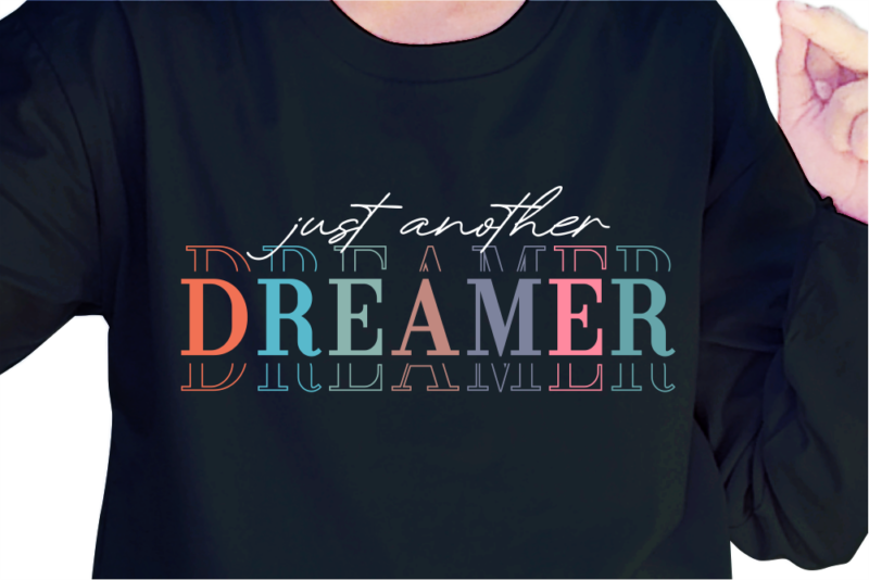 Just Another Dreamer, Slogan Quotes T shirt Design Graphic Vector, Inspirational and Motivational SVG, PNG, EPS, Ai,