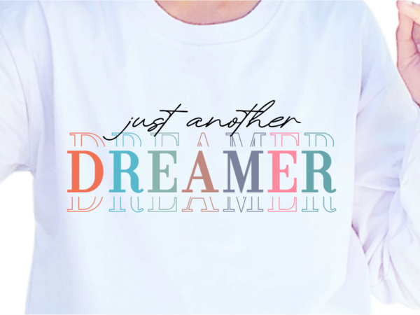 Just another dreamer, slogan quotes t shirt design graphic vector, inspirational and motivational svg, png, eps, ai,