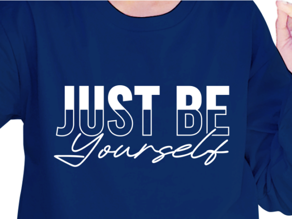 Just be yourself, slogan quotes t shirt design graphic vector, inspirational and motivational svg, png, eps, ai,
