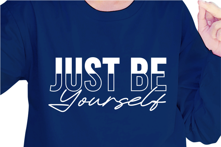 Just Be Yourself, Slogan Quotes T shirt Design Graphic Vector, Inspirational and Motivational SVG, PNG, EPS, Ai,