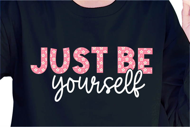 Just Be Yourself, Slogan Quotes T shirt Design Graphic Vector, Inspirational and Motivational SVG, PNG, EPS, Ai,