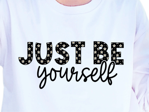 Just be yourself, slogan quotes t shirt design graphic vector, inspirational and motivational svg, png, eps, ai,