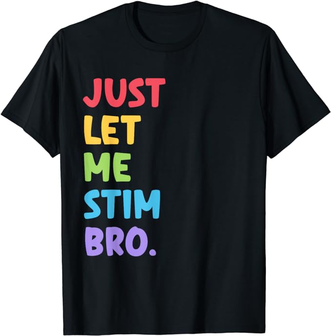 Just Let Me Stim Bro Cute Autistic Autism Awareness Month T-Shirt