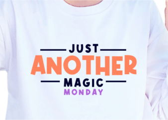 Just Another Magic Monday, Slogan Quotes T shirt Design Graphic Vector, Inspirational and Motivational SVG, PNG, EPS, Ai,