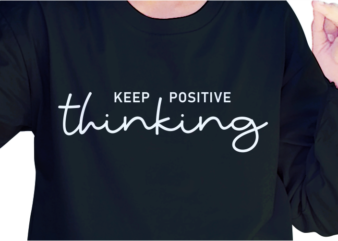 Keep Positive Thinking, Slogan Quotes T shirt Design Graphic Vector, Inspirational and Motivational SVG, PNG, EPS, Ai,