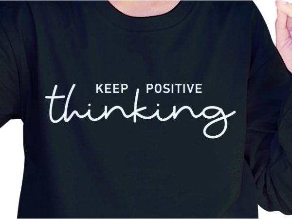 Keep positive thinking, slogan quotes t shirt design graphic vector, inspirational and motivational svg, png, eps, ai,