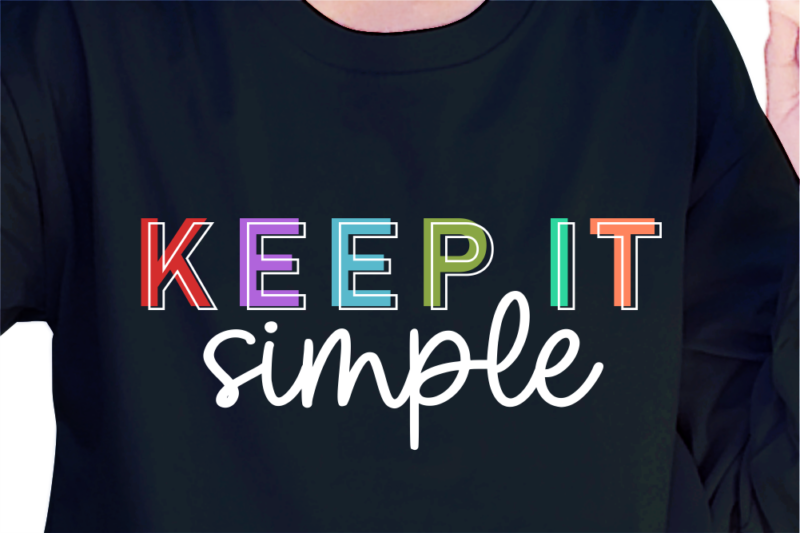 Keep It Simple, Slogan Quotes T shirt Design Graphic Vector, Inspirational and Motivational SVG, PNG, EPS, Ai,