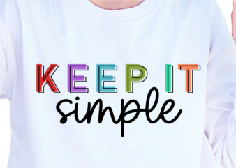 Keep It Simple, Slogan Quotes T shirt Design Graphic Vector, Inspirational and Motivational SVG, PNG, EPS, Ai,