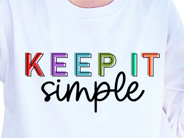 Keep it simple, slogan quotes t shirt design graphic vector, inspirational and motivational svg, png, eps, ai,