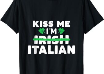 Kiss Me Im Irish Italian Patriotic St Patricks Day Humor T-Shirt
