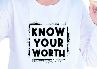 Know Your Worth, Slogan Quotes T shirt Design Graphic Vector, Inspirational and Motivational SVG, PNG, EPS, Ai,
