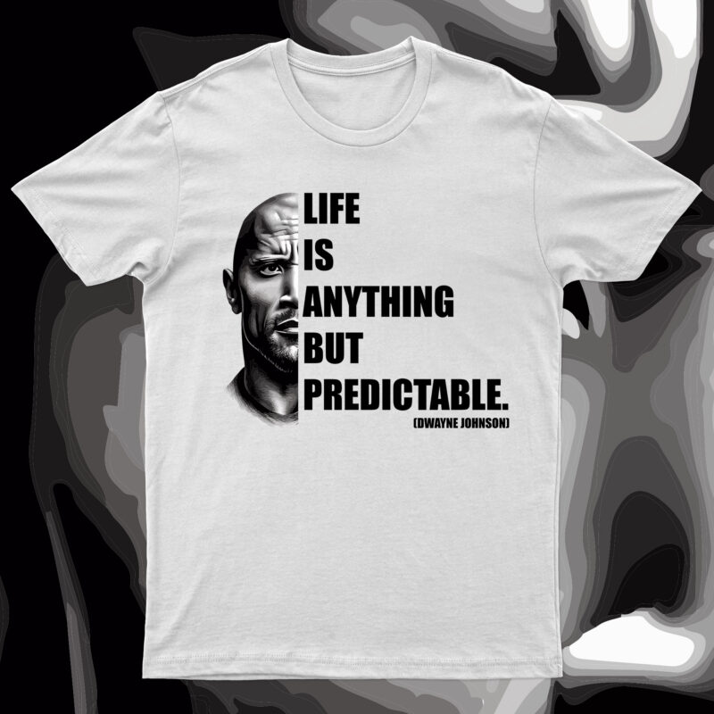 Life Is Anything But Predictable | Dwayne Johnson Quote T-Shirt Design For Sale!!