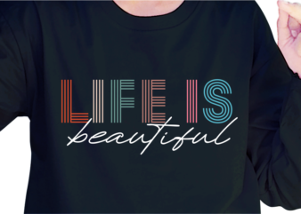 Life Is Beautiful, Slogan Quotes T shirt Design Graphic Vector, Inspirational and Motivational SVG, PNG, EPS, Ai,