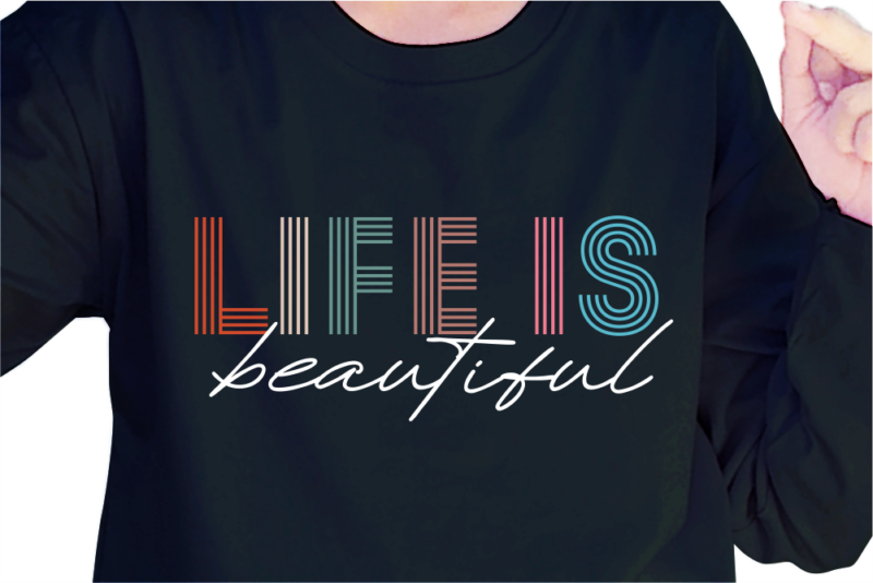 Life Is Beautiful, Slogan Quotes T shirt Design Graphic Vector, Inspirational and Motivational SVG, PNG, EPS, Ai,