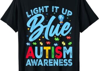 Light It Up Blue Autism Awareness Men Women Kids T-Shirt