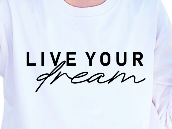 Live your dream, slogan quotes t shirt design graphic vector, inspirational and motivational svg, png, eps, ai,