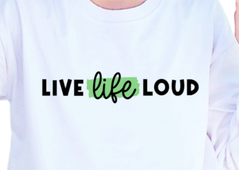 Live Life Loud, Slogan Quotes T shirt Design Graphic Vector, Inspirational and Motivational SVG, PNG, EPS, Ai,