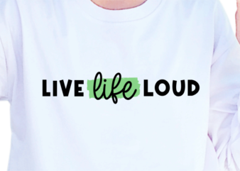 Live life loud, slogan quotes t shirt design graphic vector, inspirational and motivational svg, png, eps, ai,