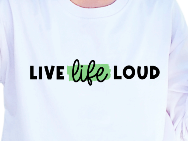 Live life loud, slogan quotes t shirt design graphic vector, inspirational and motivational svg, png, eps, ai,