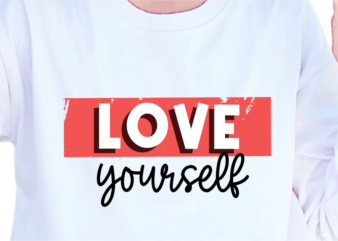 Love Yourself, Slogan Quotes T shirt Design Graphic Vector, Inspirational and Motivational SVG, PNG, EPS, Ai,