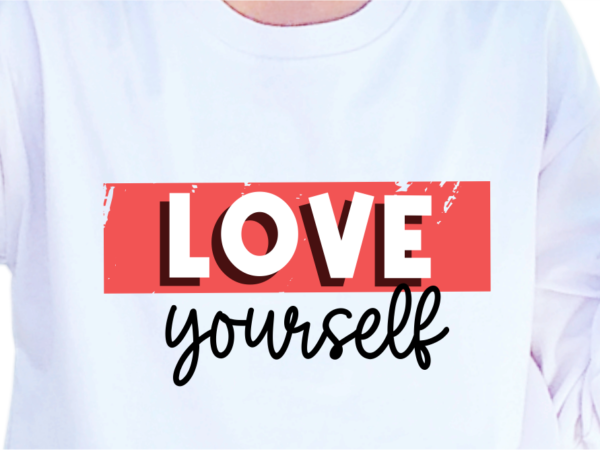 Love yourself, slogan quotes t shirt design graphic vector, inspirational and motivational svg, png, eps, ai,