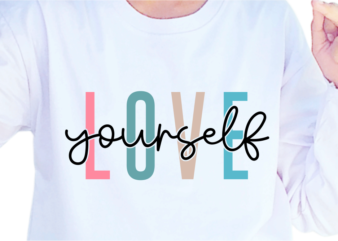 Love Yourself, Slogan Quotes T shirt Design Graphic Vector, Inspirational and Motivational SVG, PNG, EPS, Ai,