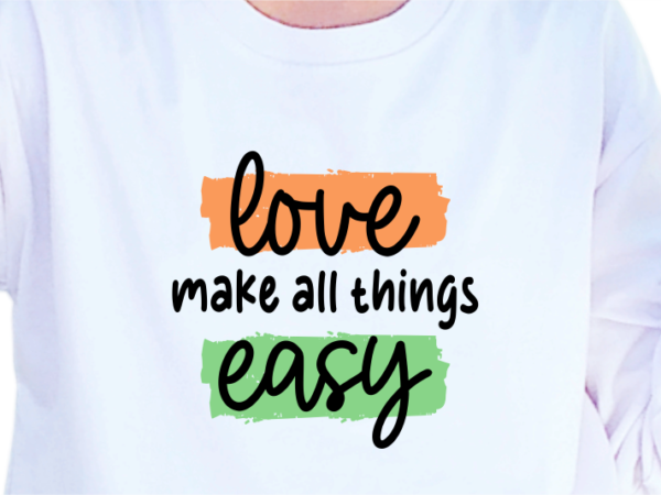 Love make all things easy, slogan quotes t shirt design graphic vector, inspirational and motivational svg, png, eps, ai,
