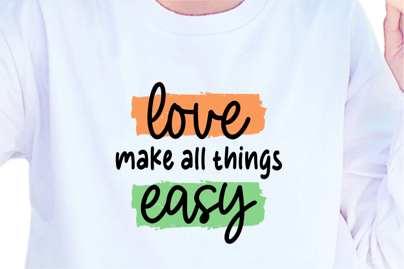 Love Make All Things Easy, Slogan Quotes T shirt Design Graphic Vector, Inspirational and Motivational SVG, PNG, EPS, Ai,