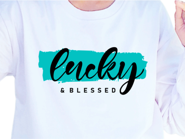 Lucky and blessed, slogan quotes t shirt design graphic vector, inspirational and motivational svg, png, eps, ai,